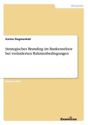 bokomslag Strategisches Branding im Bankensektor bei veränderten Rahmenbedingungen