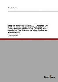 bokomslag Erosion der Deutschland AG - Ursachen und Konsequenzen veränderter Personal- und Kapitalverflechtungen auf dem deutschen Kapitalmarkt