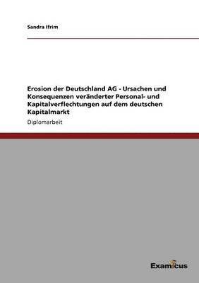 bokomslag Erosion der Deutschland AG - Ursachen und Konsequenzen veranderter Personal- und Kapitalverflechtungen auf dem deutschen Kapitalmarkt