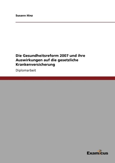 bokomslag Die Gesundheitsreform 2007 und ihre Auswirkungen auf die gesetzliche Krankenversicherung