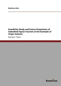 bokomslag Feasibility Study and Future Projections of Suborbital Space Tourism at the Example of Virgin Galactic
