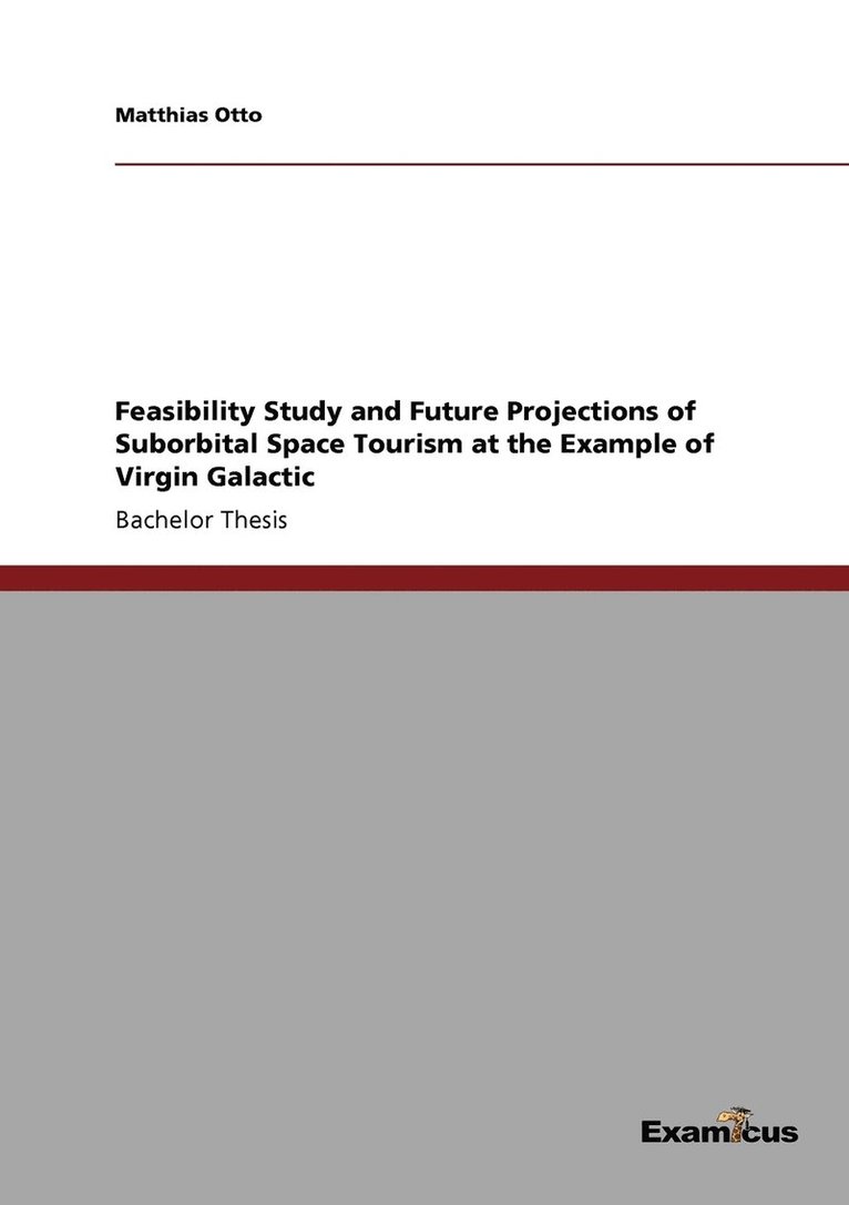 Matthias Otto - Feasibility Study and Future Projections of Suborbital Space Tourism at the Example of Virgin Galactic, Häftad