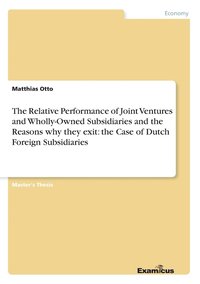 bokomslag The Relative Performance of Joint Ventures and Wholly-Owned Subsidiaries and the Reasons why they exit