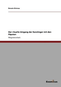 bokomslag Der rituelle Umgang der Karolinger mit den Papsten