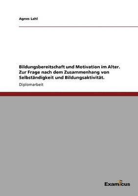 bokomslag Bildungsbereitschaft und Motivation im Alter. Zur Frage nach dem Zusammenhang von Selbstndigkeit und Bildungsaktivitt.