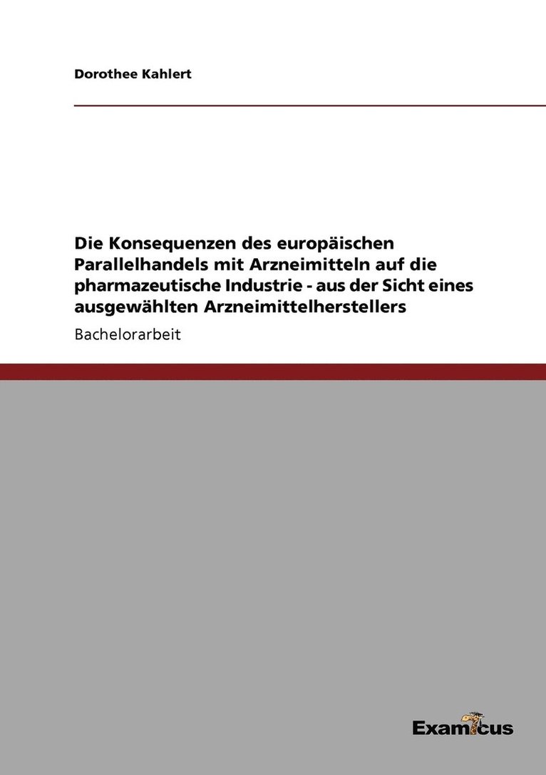 Die Konsequenzen des europaischen Parallelhandels mit Arzneimitteln auf die pharmazeutische Industrie - aus der Sicht eines ausgewahlten Arzneimittelherstellers 1