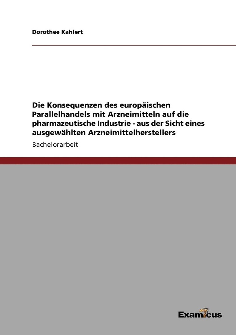 Die Konsequenzen des europischen Parallelhandels mit Arzneimitteln auf die pharmazeutische Industrie - aus der Sicht eines ausgewhlten Arzneimittelherstellers 1