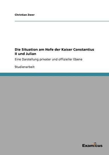 bokomslag Die Situation am Hofe der Kaiser Constantius II und Julian