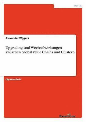 bokomslag Upgrading und Wechselwirkungen zwischen Global Value Chains und Clustern