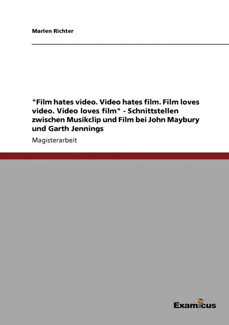 Film hates video. Video hates film. Film loves video. Video loves film - Schnittstellen zwischen Musikclip und Film bei John Maybury und Garth Jennings 1