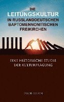 bokomslag Die Leitungskultur in russlanddeutschen baptomennonitischen Freikirchen