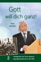 Theo Lehmann - Gott will dich ganz!, Inbunden