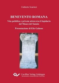 bokomslag Benevento Romana. Vita pubblica e privata attraverso il lapidario del Museo del Sannio Presentazione di Elio Galasso