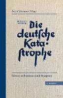 Friedrich Meinecke, Bernd Sösemann - Die deutsche Katastrophe. Betrachtungen und Erinnerungen - Friedrich Meinecke, Häftad