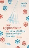 Jakob Hein - Der Hypnotiseur oder Nie so glücklich wie im Reich der Gedanken, Inbunden