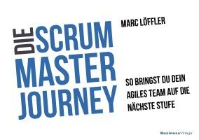 Marc Löffler - Die Scrum Master Journey, Häftad