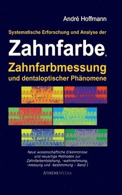 André Hoffmann - Systematische Erforschung und Analyse der Zahnfarbe, Zahnfarbmessung und dentaloptischer Phänomene, Inbunden