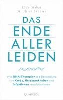 bokomslag Das Ende aller Leiden. Wie RNA-Therapien die Behandlung von Krebs, Herzkrankheiten und Infektionen revolutionieren