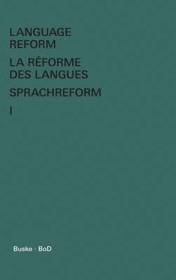 Language Reform - La rforme des langues - Sprachreform / Language Reform - La rforme des langues - Sprachreform Volume I 1
