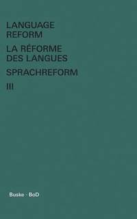 bokomslag Language Reform - La rforme des langues - Sprachreform / Language Reform - La rforme des langues - Sprachreform Volume III