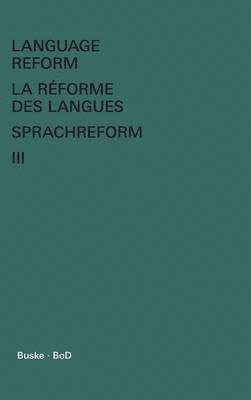 Language Reform - La réforme des langues - Sprachreform / Language Reform - La réforme des langues - Sprachreform Volume III