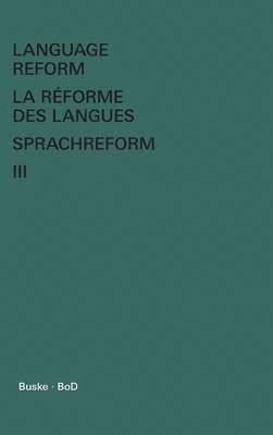 Language Reform - La rforme des langues - Sprachreform / Language Reform - La rforme des langues - Sprachreform Volume III 1