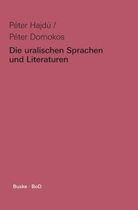 bokomslag Die uralischen Sprachen und Literaturen:Teil I: Die uralischen Sprachen von Péter Hajdú. Teil II: Die uralischen Literaturen von Péter Domokos