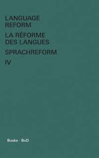 bokomslag Language Reform - La rforme des langues - Sprachreform / Language Reform - La rforme des langues - Sprachreform Volume IV