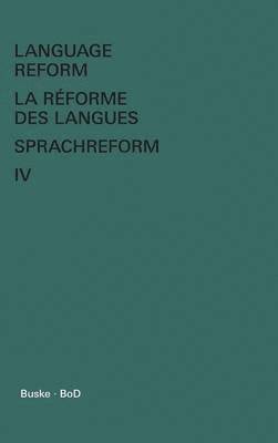 bokomslag Language Reform - La rforme des langues - Sprachreform / Language Reform - La rforme des langues - Sprachreform Volume IV