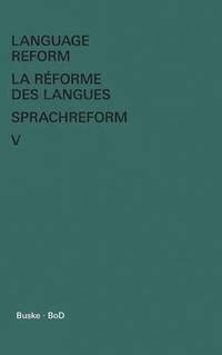 bokomslag Language Reform - La rforme des langues - Sprachreform / Language Reform - La rforme des langues - Sprachreform Volume V