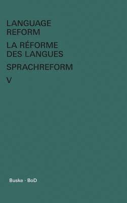 Language Reform - La réforme des langues - Sprachreform / Language Reform - La réforme des langues - Sprachreform Volume V
