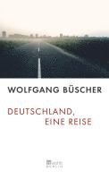 Wolfgang Büscher - Deutschland, eine Reise, Inbunden