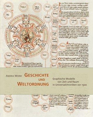 bokomslag Geschichte Und Weltordnung: Graphische Modelle Von Zeit Und Raum in Universalchroniken VOR 1500