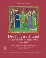 Der Jungere Titurel Der Bayerischen Staatsbibliothek, Cgm 8470: Studien Zu Materialitat, Inhalt Und Gebrauch Einer Illuminierten Epenhandschrift Des S 1