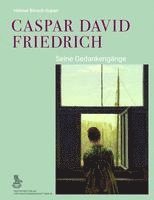 Caspar David Friedrich: Seine Gedankengange 1