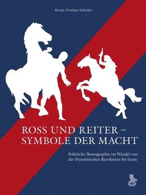 bokomslag Ross Und Reiter - Symbole Der Macht: Politische Ikonographie Im Wandel Von Der Franzosischen Revolution Bis Heute