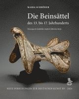 bokomslag Die Beinsattel Des 13. Bis 17. Jahrhunderts: Reitzeuge ALS Sinnbilder Ritterlich-Hofischer Ideale