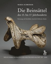 bokomslag Die Beinsattel Des 13. Bis 17. Jahrhunderts: Reitzeuge ALS Sinnbilder Ritterlich-Hofischer Ideale