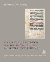 Das Neue Gebetbuch Kaiser Maximilians I. in Seiner Entstehung 1