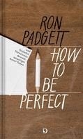 Ron Padgett - How to Be Perfect, Inbunden