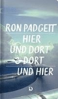 Ron Padgett - Hier und dort & dort und hier, Inbunden