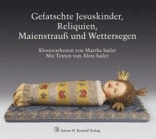 Gefatschte Jesuskinder, Reliquien, Maienstrauß und Wettersegen 1