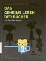 Ron Heussen, Anne Mikus, Farid Rivas Michel - Das geheime Leben der Bücher vor dem Erscheinen, Inbunden