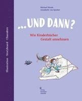 Michael Wrede, Annabelle Von Sperber - ... und dann? Wie Kinderbücher Gestalt annehmen, Inbunden