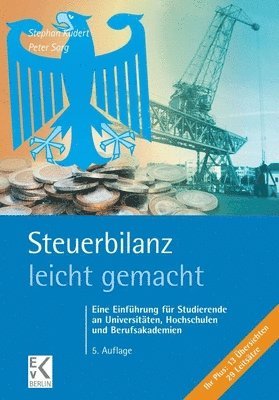 Stephan Kudert, Peter Sorg - Steuerbilanz - Leicht Gemacht: Eine Einfuhrung Fur Studierende an Universitaten, Hochschulen Und Berufsakademien, Häftad