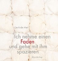 Gerlinde Merl - Ich nehme einen Faden und gehe mit ihm spazieren, Inbunden