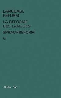 bokomslag Language Reform - La rforme des langues - Sprachreform Vol. VI