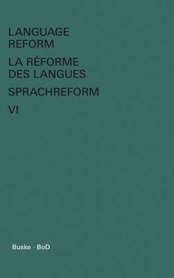 bokomslag Language Reform - La réforme des langues - Sprachreform Vol. VI