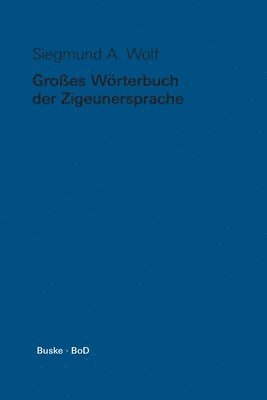 Grosses Woerterbuch der Zigeunersprache (romani tsiw) / Grosses Woerterbuch der Zigeunersprache (romani tsiw) 1