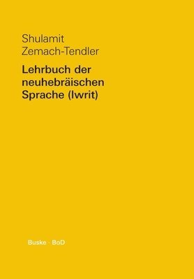 Shulamit Zemach-Tendler - Lehrbuch der neuhebräischen Sprache (Iwrit) / Lehrbuch der neuhebräischen Sprache (Iwrit), Häftad